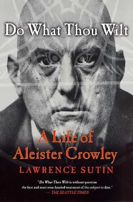 Rob, čo chceš: A Life of Aleister Crowley: A Life of Aleister Crowley - Do What Thou Wilt: A Life of Aleister Crowley