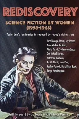 Znovuobjavenie: (1958 až 1963): Včerajšie hviezdy predstavené dnešnými vychádzajúcimi hviezdami - Rediscovery: Science Fiction by Women (1958 to 1963): Yesterday's luminaries introduced by today's rising stars
