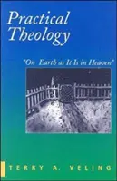 Praktická teológia: Na zemi ako v nebi - Practical Theology: On Earth as It Is in Heaven