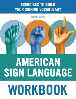 Cvičebnica amerického posunkového jazyka: Cvičenia na rozšírenie slovnej zásoby v posunkovej reči - American Sign Language Workbook: Exercises to Build Your Signing Vocabulary