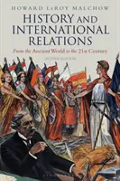 Dejiny a medzinárodné vzťahy: Od starovekého sveta po 21. storočie - History and International Relations: From the Ancient World to the 21st Century