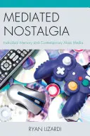 Sprostredkovaná nostalgia: individuálna pamäť a súčasné masmédiá - Mediated Nostalgia: Individual Memory and Contemporary Mass Media