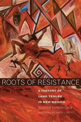 Korene odporu: A History of Land Tenure in New Mexico (Dejiny vlastníctva pôdy v Novom Mexiku) - Roots of Resistance: A History of Land Tenure in New Mexico