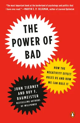 Sila zla: Ako nám vládne efekt negativity a ako mu môžeme vládnuť my - The Power of Bad: How the Negativity Effect Rules Us and How We Can Rule It