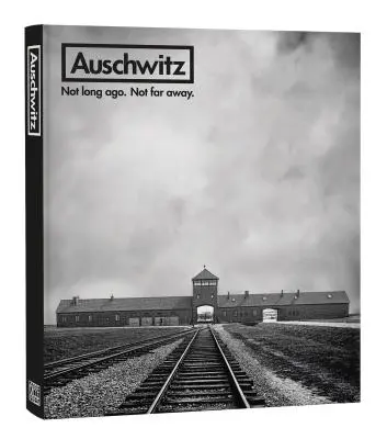 Auschwitz: Nie je to tak dávno. Not Far Away. - Auschwitz: Not Long Ago. Not Far Away.