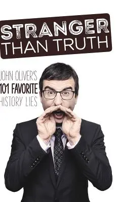 Podivnejšie ako pravda: 101 obľúbených historických lží Johna Olivera - Stranger Than Truth: John Oliver's 101 Favorite History Lies