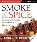 Dym a korenie, aktualizované a rozšírené 3. vydanie: Varenie s dymom, skutočný spôsob grilovania - Smoke & Spice, Updated and Expanded 3rd Edition: Cooking with Smoke, the Real Way to Barbecue