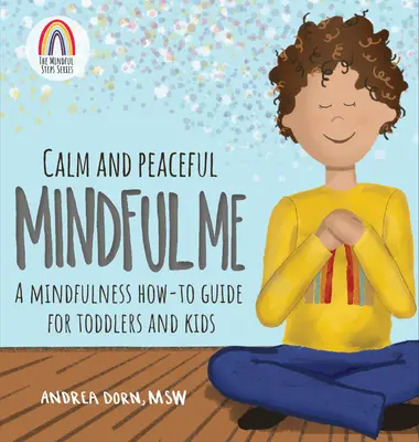 Pokojné a mierumilovné vedomé ja: Sprievodca všímavosťou ako na to pre batoľatá a deti - Calm and Peaceful Mindful Me: A Mindfulness How-To Guide for Toddlers and Kids