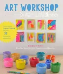 Výtvarná dielňa pre deti: Ako podporiť originálne myslenie pomocou viac ako 25 výtvarných postupov - Art Workshop for Children: How to Foster Original Thinking with More Than 25 Process Art Experiences