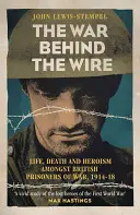 Vojna za drôtom: Život, smrť a sláva britských vojnových zajatcov v rokoch 1914-18 - The War Behind the Wire: The Life, Death and Glory of British Prisoners of War, 1914-18
