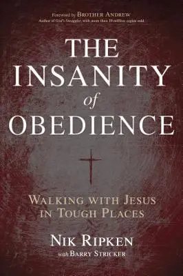 Šialenstvo poslušnosti: Kráčanie s Ježišom na ťažkých miestach - The Insanity of Obedience: Walking with Jesus in Tough Places