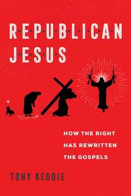 Republikánsky Ježiš: Ako pravica prepísala evanjeliá - Republican Jesus: How the Right Has Rewritten the Gospels