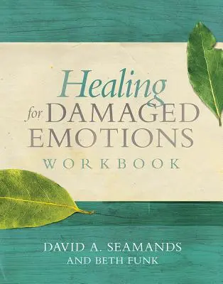 Liečenie poškodených emócií Pracovný zošit - Healing for Damaged Emotions Workbook