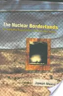 Jadrové pohraničie: Projekt Manhattan v Novom Mexiku po skončení studenej vojny - The Nuclear Borderlands: The Manhattan Project in Post-Cold War New Mexico