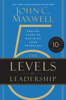 5 úrovní vodcovstva: Vychádzajte zo svojich skúseností a zručností, ktoré vám pomôžu maximalizovať váš potenciál. - The 5 Levels of Leadership: Proven Steps to Maximize Your Potential