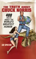 Pravda o Chuckovi Norrisovi: 400 faktov o najväčšom človeku na svete - The Truth about Chuck Norris: 400 Facts about the World's Greatest Human