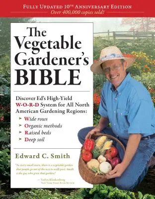 Biblia zeleninového záhradníka, 2. vydanie: Objavte Edov vysoko výnosný systém W-O-R-D pre všetky severoamerické záhradnícke oblasti: Vychádzajte z nových poznatkov: Široké riadky, organická metyléterapia - The Vegetable Gardener's Bible, 2nd Edition: Discover Ed's High-Yield W-O-R-D System for All North American Gardening Regions: Wide Rows, Organic Meth