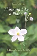 Myslieť ako rastlina: Živá veda pre život - Thinking Like a Plant: A Living Science for Life