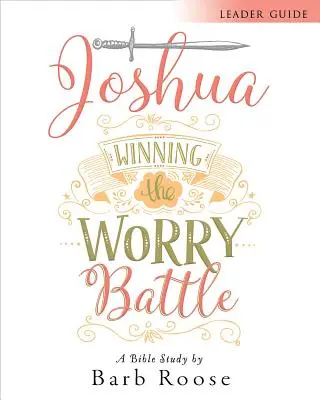 Jozue - Príručka pre vedúceho biblického štúdia pre ženy: Víťazstvo v boji s obavami - Joshua - Women's Bible Study Leader Guide: Winning the Worry Battle