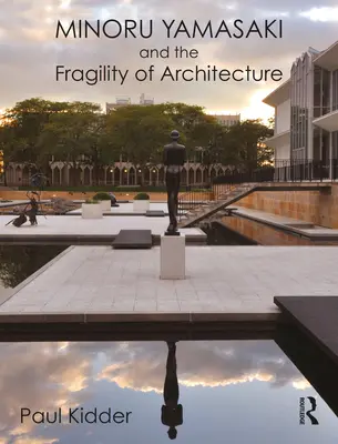 Minoru Yamasaki a krehkosť architektúry - Minoru Yamasaki and the Fragility of Architecture