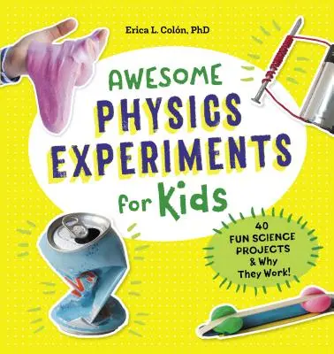 Úžasné fyzikálne experimenty pre deti: 40 zábavných vedeckých projektov a prečo fungujú - Awesome Physics Experiments for Kids: 40 Fun Science Projects and Why They Work