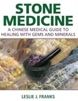 Kamenná medicína: Príručka čínskej medicíny o liečbe pomocou drahých kameňov a minerálov - Stone Medicine: A Chinese Medical Guide to Healing with Gems and Minerals