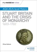 Moje poznámky k revízii: AQA AS/A-level History: AQA: Stuartovská Británia a kríza monarchie, 1603-1702 - My Revision Notes: AQA AS/A-level History: Stuart Britain and the Crisis of Monarchy, 1603-1702