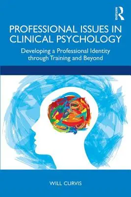 Profesionálne otázky v klinickej psychológii: Profesijné otázky v psychológii: Rozvoj profesijnej identity v rámci vzdelávania a po ňom - Professional Issues in Clinical Psychology: Developing a Professional Identity through Training and Beyond