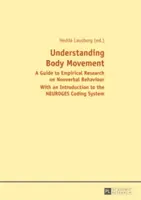 Pochopenie pohybu tela; Sprievodca empirickým výskumom neverbálneho správania - s úvodom do kódovacieho systému NEUROGES - Understanding Body Movement; A Guide to Empirical Research on Nonverbal Behaviour- With an Introduction to the NEUROGES Coding System
