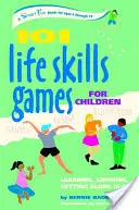 101 hier na rozvoj životných zručností pre deti: Učenie, rast, spolunažívanie (6-12 rokov) - 101 Life Skills Games for Children: Learning, Growing, Getting Along (Ages 6-12)