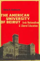 Americká univerzita v Bejrúte: arabský nacionalizmus a liberálne vzdelávanie - The American University of Beirut: Arab Nationalism and Liberal Education