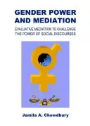 Rodová moc a mediácia: Hodnotiaca mediácia na spochybnenie moci sociálnych diskurzov - Gender Power and Mediation: Evaluative Mediation to Challenge the Power of Social Discourses
