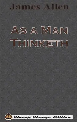 Ako človek myslí (Chump Change Edition) - As a Man Thinketh (Chump Change Edition)