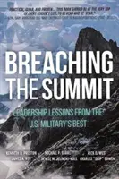 Prelomenie vrcholu: Vládnuce lekcie od najlepších príslušníkov americkej armády - Breaching the Summit: Leadership Lessons from the U.S. Military's Best