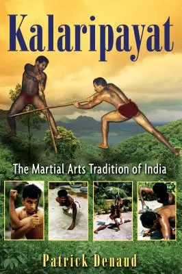 Kalaripayat: Tradícia bojových umení v Indii - Kalaripayat: The Martial Arts Tradition of India