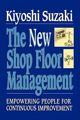 Nový manažment v dielňach: Posilnenie postavenia ľudí pre neustále zlepšovanie - New Shop Floor Management: Empowering People for Continuous Improvement
