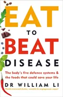 Jedzte, aby ste porazili choroby - Päť obranných systémov tela a potraviny, ktoré vám môžu zachrániť život - Eat to Beat Disease - The Body's Five Defence Systems and the Foods that Could Save Your Life