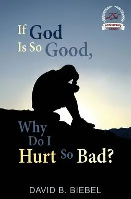Ak je Boh taký dobrý, prečo ma to tak bolí?: Špeciálne vydanie k 25. výročiu - If God is So Good, Why Do I Hurt So Bad?: 25th Anniversary Special Edition