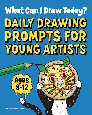Čo môžem dnes nakresliť? Každodenné podnety na kreslenie pre mladých umelcov - What Can I Draw Today?: Daily Drawing Prompts for Young Artists
