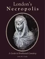 Londýnska nekropola - sprievodca po Brookwoodskom cintoríne (nové vydanie) - London's Necropolis - A Guide to Brookwood Cemetery (New Edition)