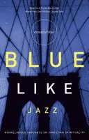 Blue Like Jazz: Nenáboženské myšlienky o kresťanskej spiritualite - Blue Like Jazz: Nonreligious Thoughts on Christian Spirituality