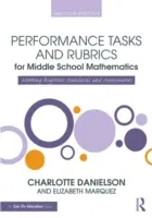 Performance Tasks and Rubrics for Middle School Mathematics (Výkonnostné úlohy a rubriky pre matematiku na stredných školách): Splnenie prísnych štandardov a hodnotení - Performance Tasks and Rubrics for Middle School Mathematics: Meeting Rigorous Standards and Assessments