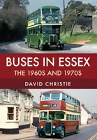 Autobusy v Essexe: Šesťdesiate a sedemdesiate roky 20. storočia - Buses in Essex: The 1960s and 1970s