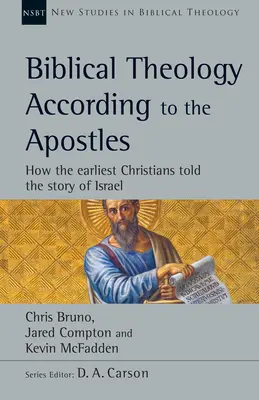 Biblická teológia podľa apoštolov: Ako prví kresťania rozprávali príbeh Izraela - Biblical Theology According to the Apostles: How the Earliest Christians Told the Story of Israel