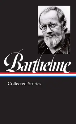 Donald Barthelme: Zbierka poviedok (Loa #343) - Donald Barthelme: Collected Stories (Loa #343)