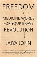 Sloboda: Slovo medicíny pre tvoju odvážnu revolúciu - Freedom: Medicine Words for Your Brave Revolution