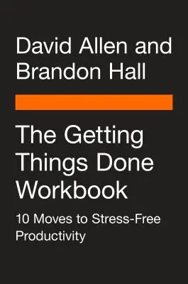 Pracovný zošit Getting Things Done: 10 krokov k produktivite bez stresu - The Getting Things Done Workbook: 10 Moves to Stress-Free Productivity