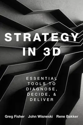 Stratégia v 3D: Základné nástroje na diagnostiku, rozhodovanie a realizáciu - Strategy in 3D: Essential Tools to Diagnose, Decide, and Deliver