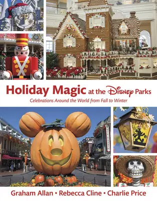 Sviatočné kúzlo v Disneyho parkoch: Oslavy po celom svete od jesene do zimy - Holiday Magic at the Disney Parks: Celebrations Around the World from Fall to Winter