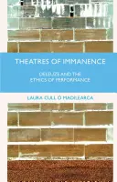 Theatres of Immanence: Deleuze a etika performancie - Theatres of Immanence: Deleuze and the Ethics of Performance